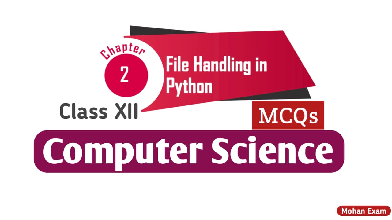 File Handling in Python Class 12 MCQs with Answers and Explanations – Mohan Exam